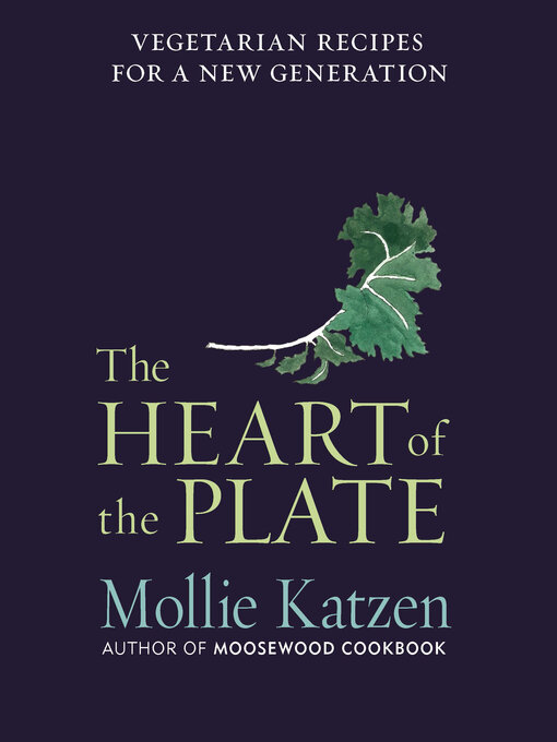 Title details for The Heart of the Plate by Mollie Katzen - Available